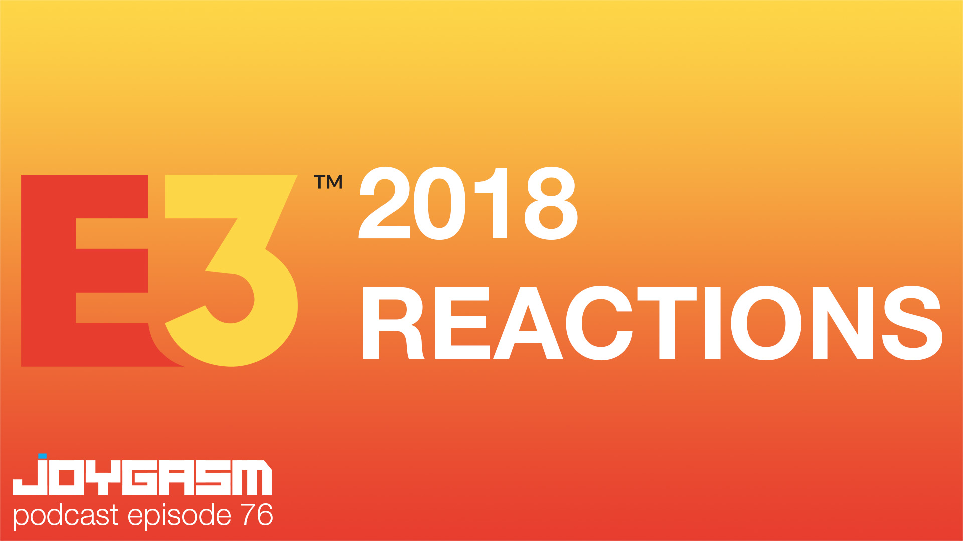 Ep. 76: Our E3 2018 Reactions